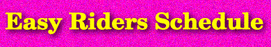 Easy Riders Schedule